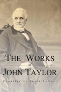 The Works of John Taylor: The Mediation and Atonement, The Government of God, Items on the Priesthood, Succession in the Priesthood, and The Ori (en Inglés)