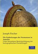 Die Entdeckungen der Normannen in Amerika: Unter Besonderer Berücksichtigung der Kartographischen Darstellungen (in German)