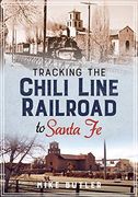 Tracking the Chili Line Railroad to Santa fe (en Inglés)