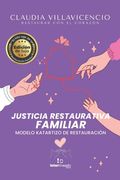 Justicia Restaurativa Familiar Versión Actualizada: Modelo Katartizo de Restauración
