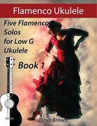 Flamenco Ukulele: 5 Flamenco Solos for Low G Ukulele (en Inglés)