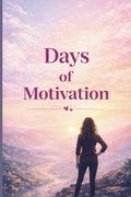 Days of Motivation: A daily boost for your mind and soul