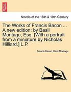 the works of francis bacon ... a new edition: by basil montagu, esq. [with a portrait from a miniature by nicholas hilliard.] l.p. (en Inglés)