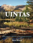 Utah's Unique Uintas: Reflecting on a lifetime of back-trail memories (Volume 1)