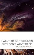I Want to go to Heaven but i Don't Want to Die: Poems by Mark Franko (en Inglés)
