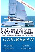 The SmarterCharter CATAMARAN Guide: Caribbean: Insiders' tips for confident BAREBOAT cruising (en Inglés)