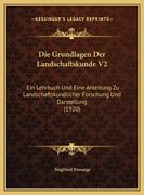 Die Grundlagen Der Landschaftskunde V2: Ein Lehrbuch Und Eine Anleitung Zu Landschaftskundlicher Forschung Und Darstellung (1920) (en Alemán)