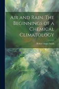 Air and Rain. The Beginnings of a Chemical Climatology (en Inglés)
