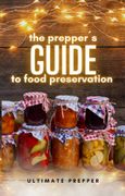 The Preppers Guide to Food Preservation (en Inglés)