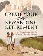 Create Your own Rewarding Retirement: A Comprehensive Guide for Creating Goals After you Retire (en Inglés)
