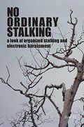 No Ordinary Stalking: A Look at Organized Stalking and Electronic Harassment (en Inglés)