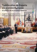 TREINTA AÑOS DE ESPAÑA EN LA UNION EUROPEA: EL CAMINO DE UN PROYECTO HISTORICO (En papel)