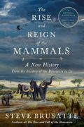The Rise and Reign of the Mammals: A new History, From the Shadow of the Dinosaurs to us [Soft Cover ] 