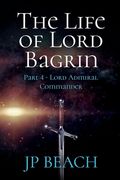 The Life of Lord Bagrin: Part 4 - Lord Admiral Commander