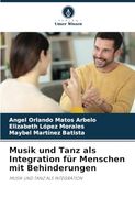 Musik und Tanz als Integration für Menschen mit Behinderungen: Musik und Tanz als Integration (en Alemán)