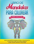 Libro de Mandalas Para Colorear Para Adultos: Más de 100 Diseños de Mandalas Para la Concentración y el Alivio del Estrés, Incluyendo Animales, Flores, Figuras, Patrones y Mucho más