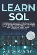Learn SQL: the beginner's guide that explain to you step by step the computer programming SQL language and how to program your fi (en Inglés)