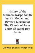 history of the mormon joseph smith by his mother and devoted member of the church of jesus christ of latter day saints (en Inglés)
