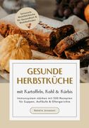 Gesunde Herbstkche mit Kartoffeln, Kohl & Krbis: Immunsystem strken mit 500 Rezepten fr Suppen, Auflufe & Ofengerichte (Saisonale Wohlfhlkche fr Gesundheit & Wohlbefinden): DE (en Alemán)