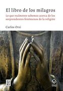El Libro de los Milagros - lo que Realmente Sabemos Acerca de los Sorprendentes Fenómenos de la Religión