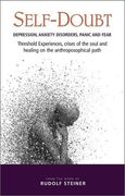 Self-Doubt: Depression, Anxiety Disorders, Panic and Fear - Threshold Experiences, Crises of the Soul and Healing on the Anthroposophical Path 