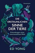 Die Erstaunlichen Sinne der Tiere: Erkundungen Einer Unermesslichen Welt (en Alemán)