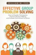 Effective Group Problem Solving: How to Broaden Participation, Improve Decision Making, and Increase Commitment to Action (en Inglés)