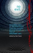 No Exit: Incredible Tales Of Real Time Travel From The Recently Discovered Lost Files Of Michael Arc - edited by Rob Foster (en Inglés)