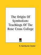 the origin of symbolism: teachings of the rose cross college (en Inglés)