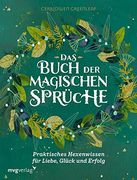 Das Buch der Magischen Sprüche: Praktisches Hexenwissen für Liebe, Glück und Erfolg (en Alemán)