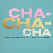 Cha-Cha-Chá: Un Baile y una Época en Colección Gladys Palmera
