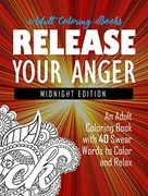 Release Your Anger: Midnight Edition: An Adult Coloring Book with 40 Swear Words to Color and Relax