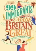 99 Immigrants Who Made Britain Great (en Inglés)