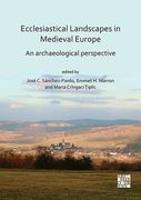 Ecclesiastical Landscapes in Medieval Europe: An Archaeological Perspective (en Inglés)