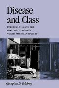 disease and class: tuberculosis and the shaping of modern north american society