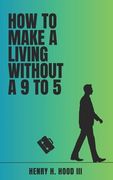 How to Make a Living Without a 9 to 5 (en Inglés)