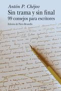 Sin trama y sin final. 99 consejos para escritores