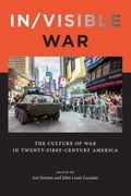 In/visible War: The Culture of War in Twenty-first-Century America (War Culture)