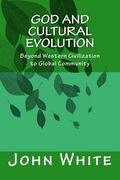 God and Cultural Evolution: Beyond Western Civilization to Global Community (en Inglés)