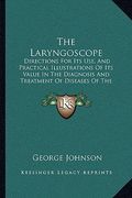 the laryngoscope: directions for its use, and practical illustrations of its value in the diagnosis and treatment of diseases of the thr (en Inglés)