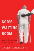 God's Waiting Room: Racial Reckoning at Life's End (en Inglés)
