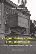 Vanguardistas, críticos y experimentales. Vida y artes visuales en Chile, 1960-1990