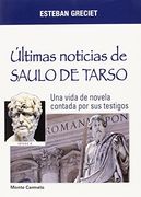 Ultimas noticias de Saulo de Tarso: una vida de novela contada por sus testigos