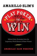 amarillo slim´s play poker to win,million dollar strategies from the legendary world series of poker winner (en Inglés)