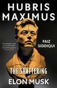 Hubris Maximus. The Shattering of Elon Musk
