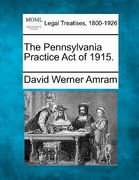 the pennsylvania practice act of 1915. (en Inglés)