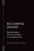 Becoming Jihadis: Radicalization and Commitment in Southeast Asia (Causes and Consequences of Terrorism) 