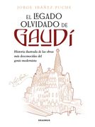 El legado olvidado de Gaudí. Historia ilustrada de las obras más desconocidas del genio modernista (in Spanish)