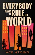 Everybody Wants to Rule the World. 'As hilarious as it is intense' Mark Greaney
