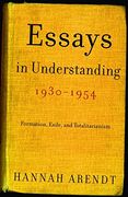 Essays in Understanding, 1930-1954: Formation, Exile, and Totalitarianism (en Inglés)